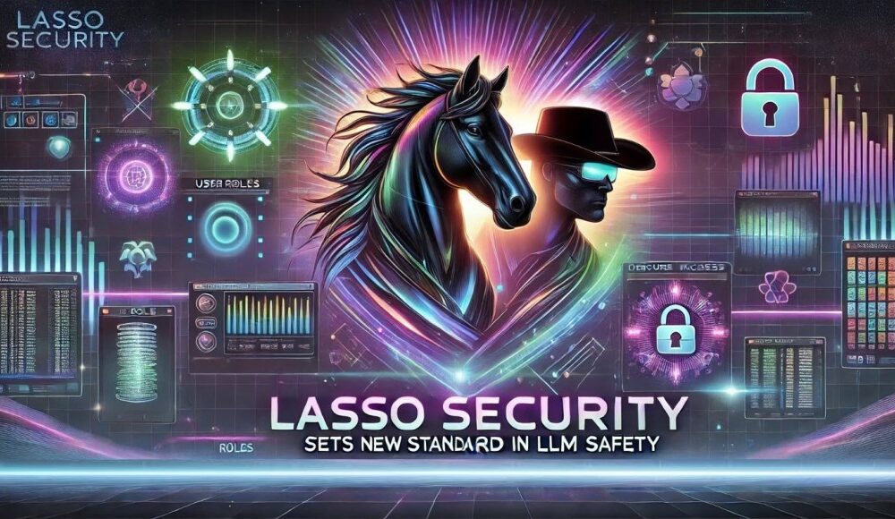 Lasso Security Sets New Standard in LLM Safety